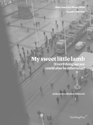 My sweet little lamb (Everything we see could also be otherwise) – Dedicated to Mladen Stilinović