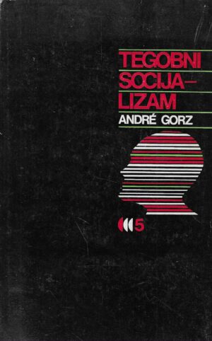 André Gorz: Tegobni socijalizam