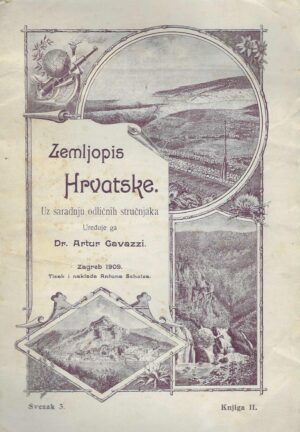 Antun Gavazzi: Zemljopis Hrvatske uz saradnju odličnih stručnjaka svz. 3, knj. 2.