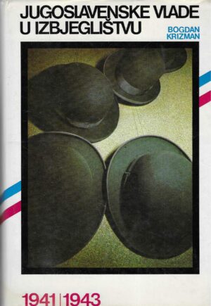 Bogdan Krizman: Jugoslavenske vlade u izbjeglištvu