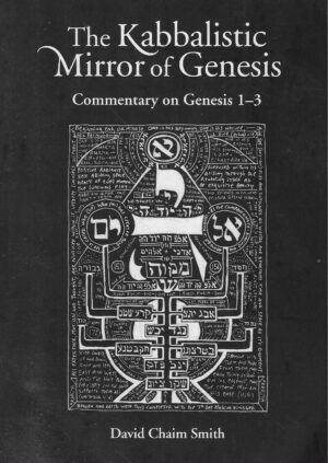 David Chaim Smith: The Kabbalistic Mirror of Genesis