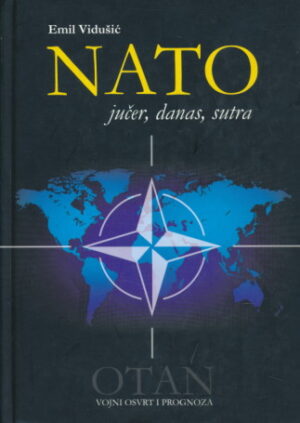 Emil Vidušić: NATO jučer, danas, sutra : Vojni osvrt i prognoza