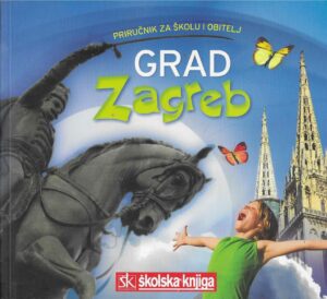 Grad Zagreb - Priručnik za školu i obitelj