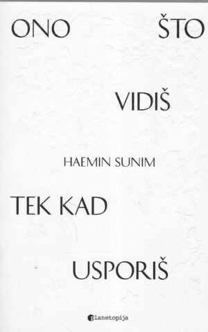 Haemin Sunim: Ono što vidiš tek kad usporiš