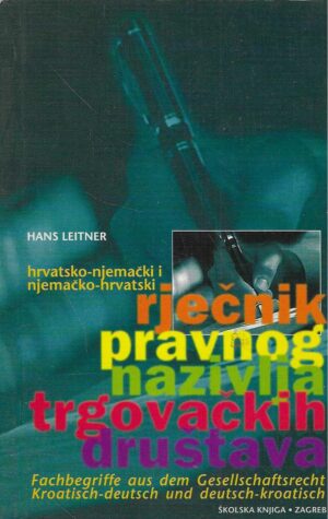 Hans Leitner: Hrvatsko-njemački i njemačko-hrvatski rječnik pravnog nazivlja trgovačkih društava