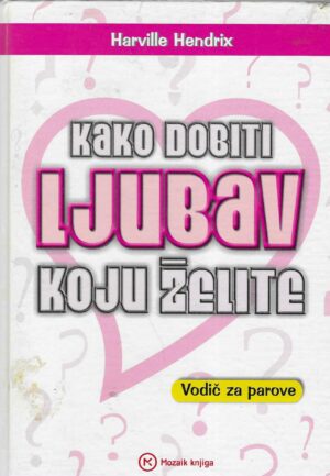 Harville Hendrix: Kako dobiti ljubav koju želite - Vodič za parove