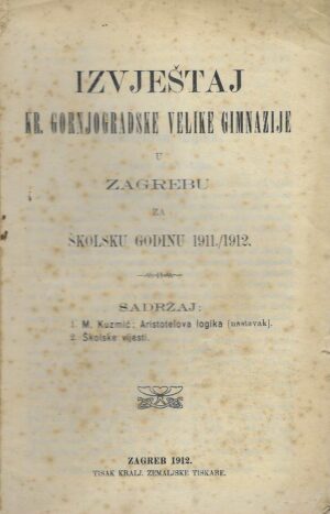 IZVJEŠTAJ KR. GORNJOGRADSKE VELIKE GIMNAZIJE U ZAGREBU 1911 - 1912