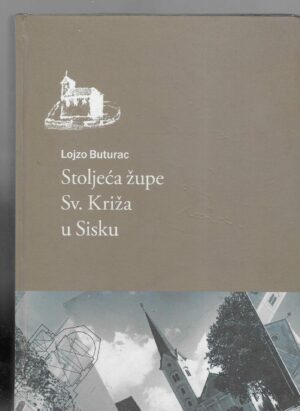 Lojzo Buturac: Stoljeća župe Sv. Križa u Sisku