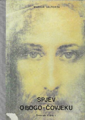 Marija Valtorta: Spjev o Bogo-čovjeku - Svezak V. dio 1.