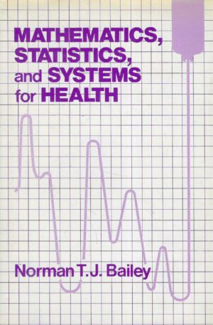 Norman T.J.Bailey: Matematics, statistics and systems for health
