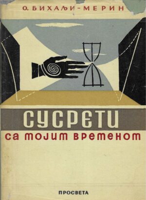 Oto Bihalji-Merin: Susreti sa mojim vremenom