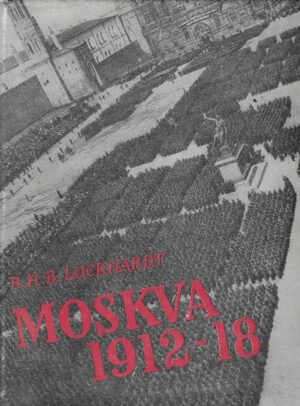 R.H.B. Lockhardt: Moskva 1912 - 18