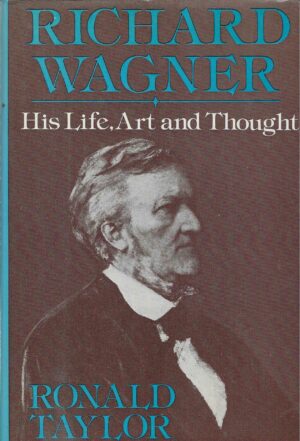Ronald Taylor: Richard Wagner - His Life, Art and Thought