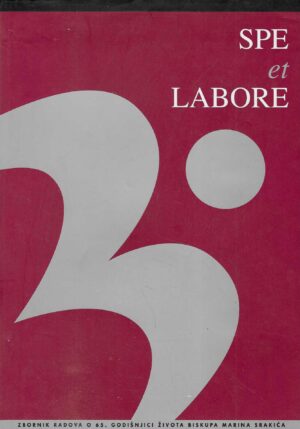Spe et labore: zbornik u čast mons. dr. sc. Marina Srakića, biskupa đakovačkog i srijemskog