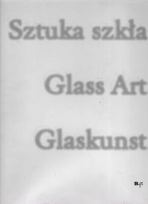 Sztuka szkla: Glass Art Glaskunst