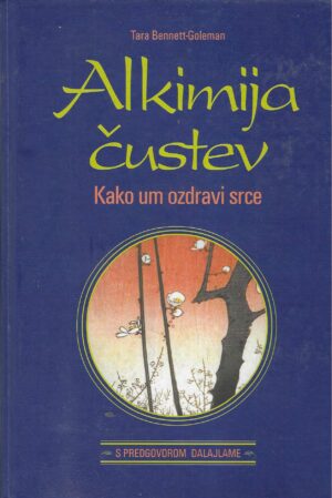 Tara Bennett: Alkimija čustev - kako um ozdravi srce