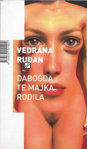 Vedrana Rudan: Dabogda te majka rodila