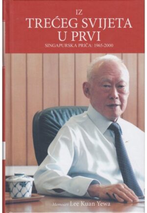 Yewa Lee Kuan:  IZ TREĆEG SVIJETA U PRVI - singapurska priča 1965-2000