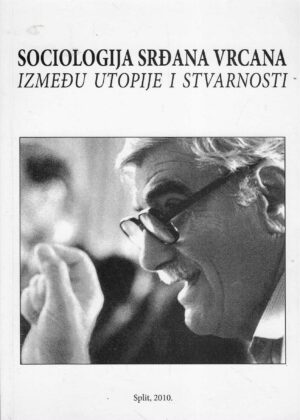 Zoran Malenica, Dražen Lalić, Inga Tomić - Koludrović: Sociologija Srđana Vrcana između utopije i stvarnosti