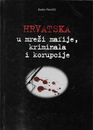 Darko Petričić: Hrvatska u mreži mafije, kriminala i korupcije