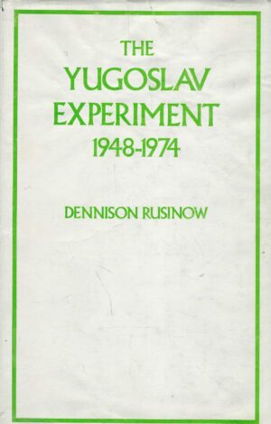 Dennison Rusinow: The Yugoslav Experiment 1948 - 1974