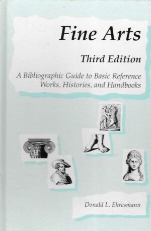 Donald L. Ehresmann: Fine Arts. Third Edition. A Bibliographic Guide to Basic Reference Works, Histories, and Handbooks
