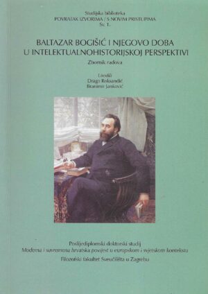 Drago Roksandić & Branimir Janković: Baltazar Bogošić i njegovo doba u intelektualnohistoriskoj perspektivi
