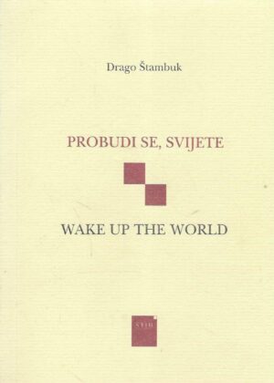 Drago Štambuk: Probudi se, svijete/Wake up the World