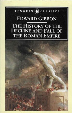 Edward Gibbon: The History of the Decline and Fall of the Roman Empire