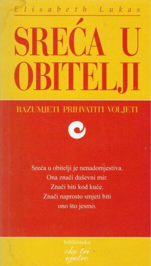 Elisabeth Lukas: Sreća u obitelji - Razumijeti prihvatiti voljeti.
