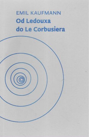 Emil Kaufmann: Od Ledouxa do Le Corbusiera