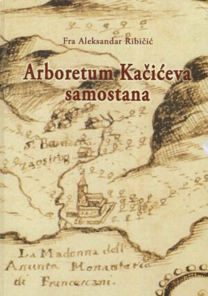 Fra Aleksandar Ribičić: Arboretum Kačićeva samostana