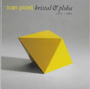 Ivan Picelj: Kristal & ploha 1951.-2005.