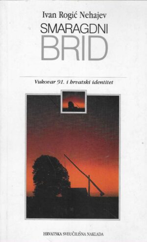 Ivan Rogić Nehajev: Smaragdni brid - Vukovar 91. i hrvatski identitet