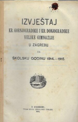 Izvještaj Kr. gornjogradske i Kr. donjogradske velike gimnazije u Zagrebu za školsku godinu 1914.-1915.