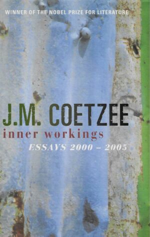 J. M. Coetzee: Inner workings Essays 2000 - 2005