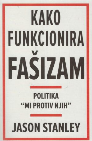 Jason Stanley: Kako funkcionira fašizam - Politika "mi protiv njih"