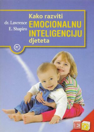 Lawrence E. Sharpiro: Kako razviti emocionalnu inteligenciju djeteta