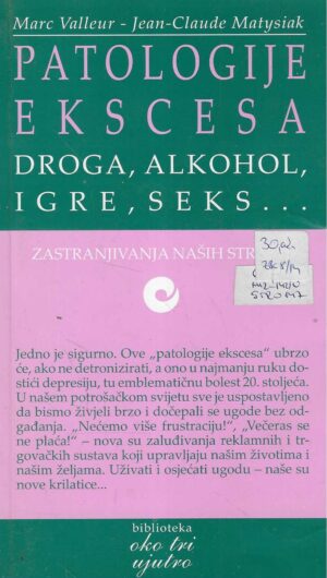 Marc,Valleur i Jean-Claude Matysiak: Patologije ekscesa: droga, alkohol, igre, seks...