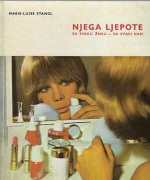 Marie - Luise Stangl: Njega ljepote za svaku ženu - za svaki dan