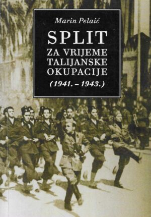 Marin Pelaić: Split za vrijeme talijanske okupacije (1941.-1943.)