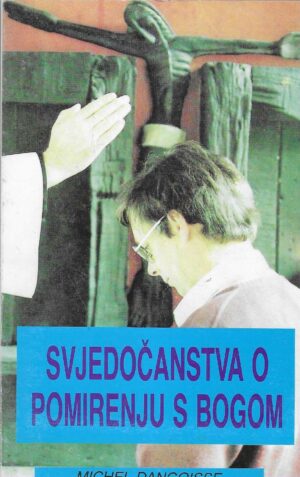 Michel Dangoisse: Svjedočanstva o pomirenju s Bogom