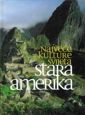 Najveće kulture svijeta: Stara Amerika