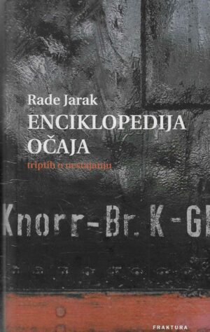 Rade Jarak: Enciklopedija očaja - triptih o nestajanju