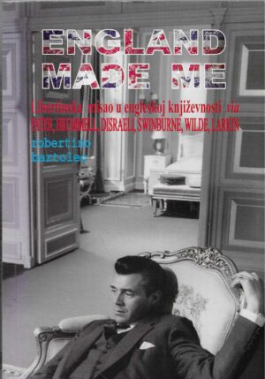 Robertino Bartolec: England Made Me - Libertinska misao u engleskoj književnosti via Pater, Brummell, Disraeli, Swinburne, Wilde, Larkin