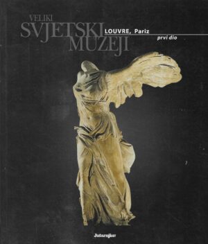 Veliki svjetski muzeji: Louvre, Pariz (prvi dio)