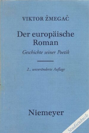 Viktor Žmegač: Der Europäische Roman - Geschichte seiner Poetik