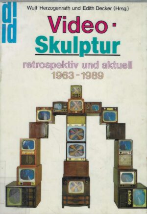 Wulf Herzogenrath und Edith Decker: Video Skulptur