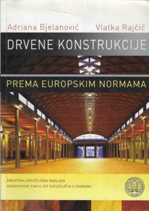 Adriana Bjelanović, Vlatka Rajčić: Drvene konstrukcije prema europskim normama