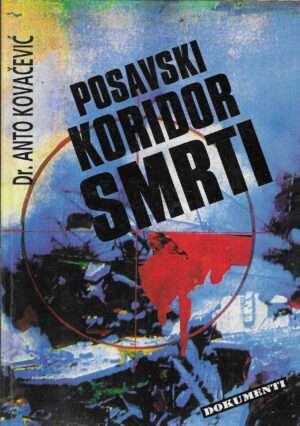 Anto Kovačević: Posavski koridor smrti